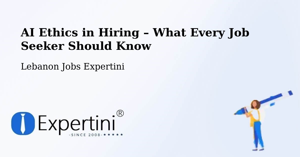 AI Ethics in Recruitment & Hiring – Lebanon - Lebanon Jobs Expertini