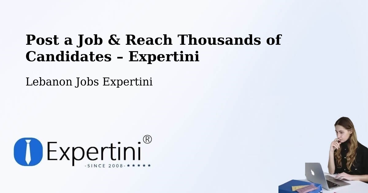 Post a Job in Lebanon – Hire the Right Talent - Lebanon Jobs Expertini