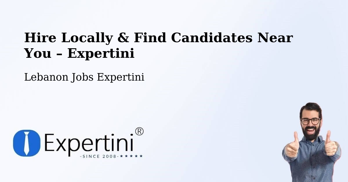 Hire Locally in Lebanon – Find Qualified Candidates Near You - Lebanon Jobs Expertini