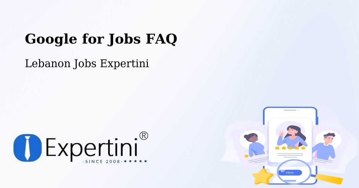 Google for Jobs FAQ - Lebanon Jobs Expertini